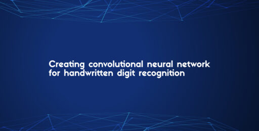 Creating Convolutional Neural Network for Handwritten Digit Recognition